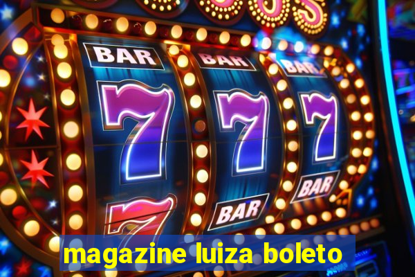 magazine luiza boleto